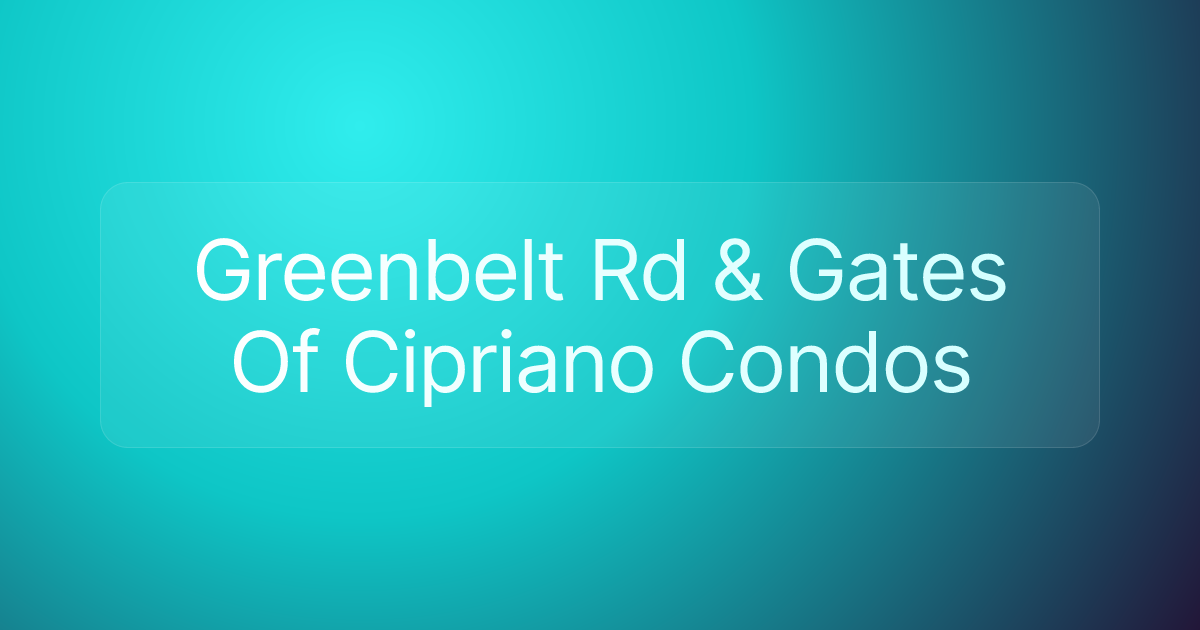 Greenbelt Rd & Gates Of Cipriano Condos