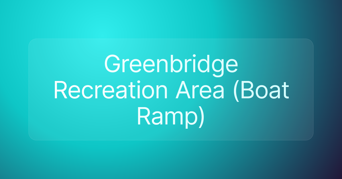 Greenbridge Recreation Area (Boat Ramp)