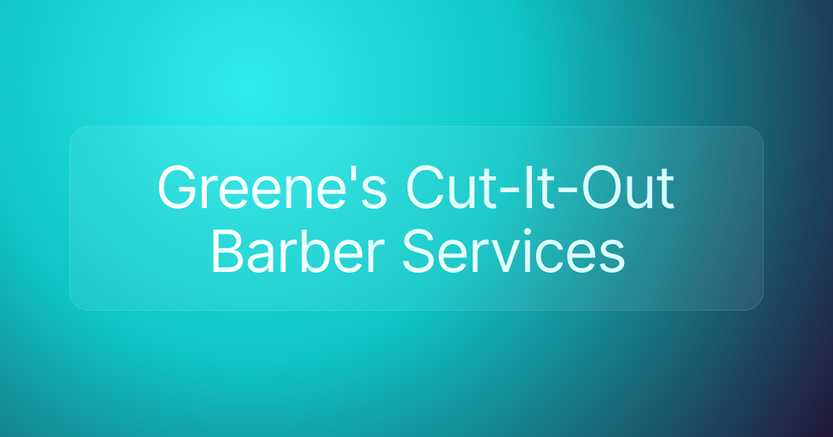 Greene's Cut-It-Out Barber Services