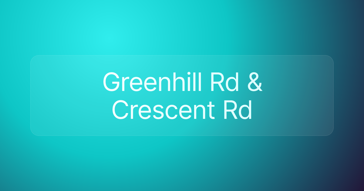 Greenhill Rd & Crescent Rd