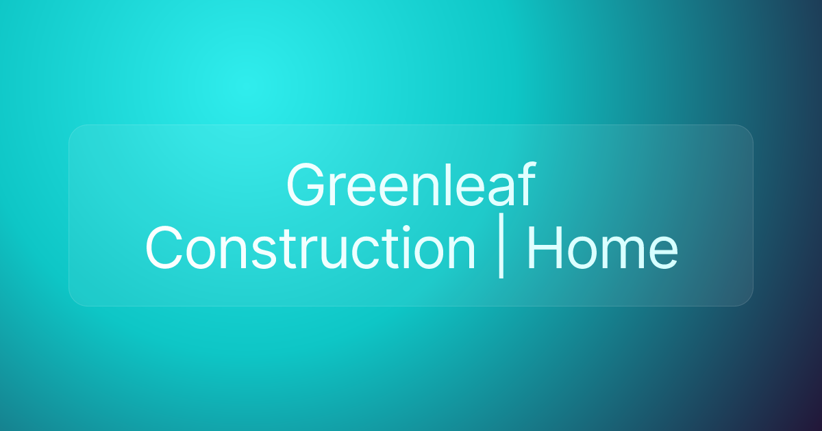 Greenleaf Construction | Home