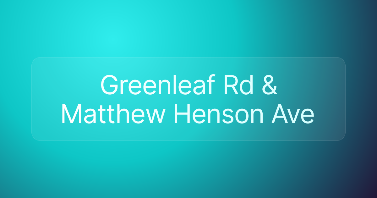 Greenleaf Rd & Matthew Henson Ave