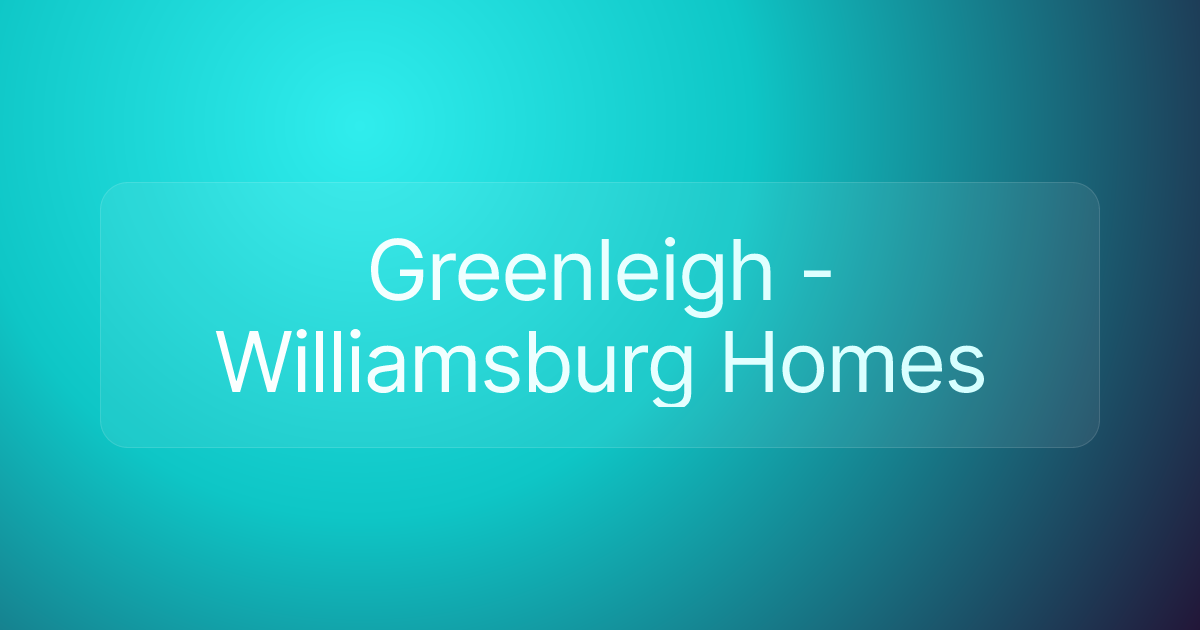 Greenleigh - Williamsburg Homes