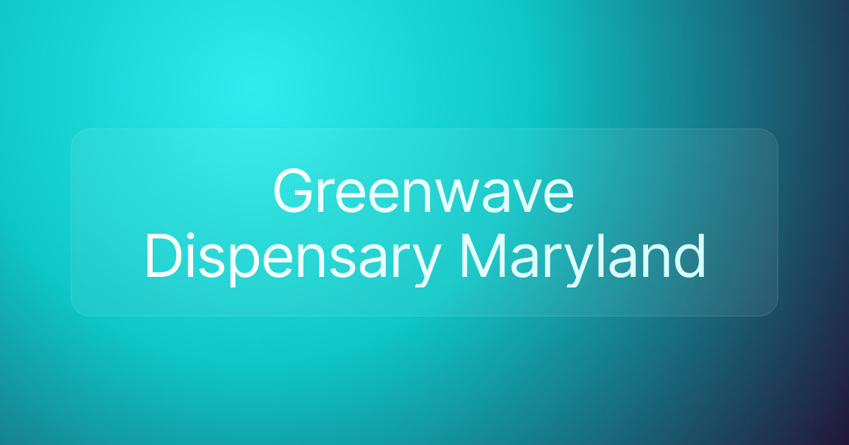 Greenwave Dispensary Maryland