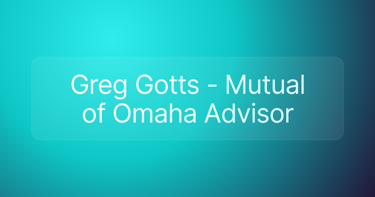 Greg Gotts - Mutual of Omaha Advisor