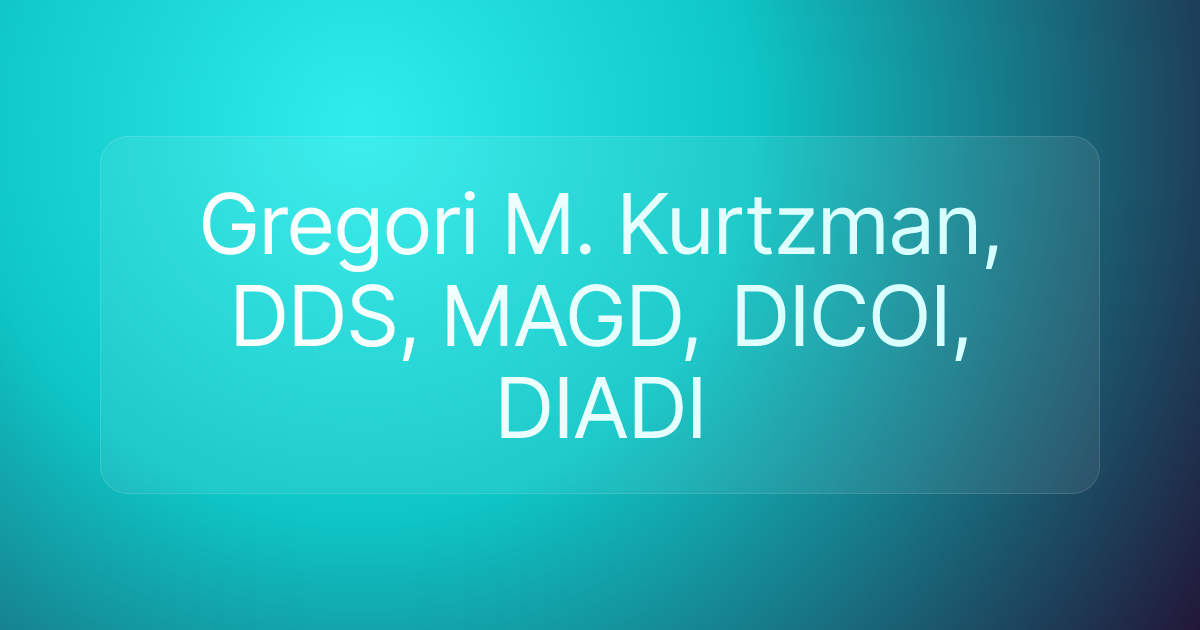 Gregori M. Kurtzman, DDS, MAGD, DICOI, DIADI