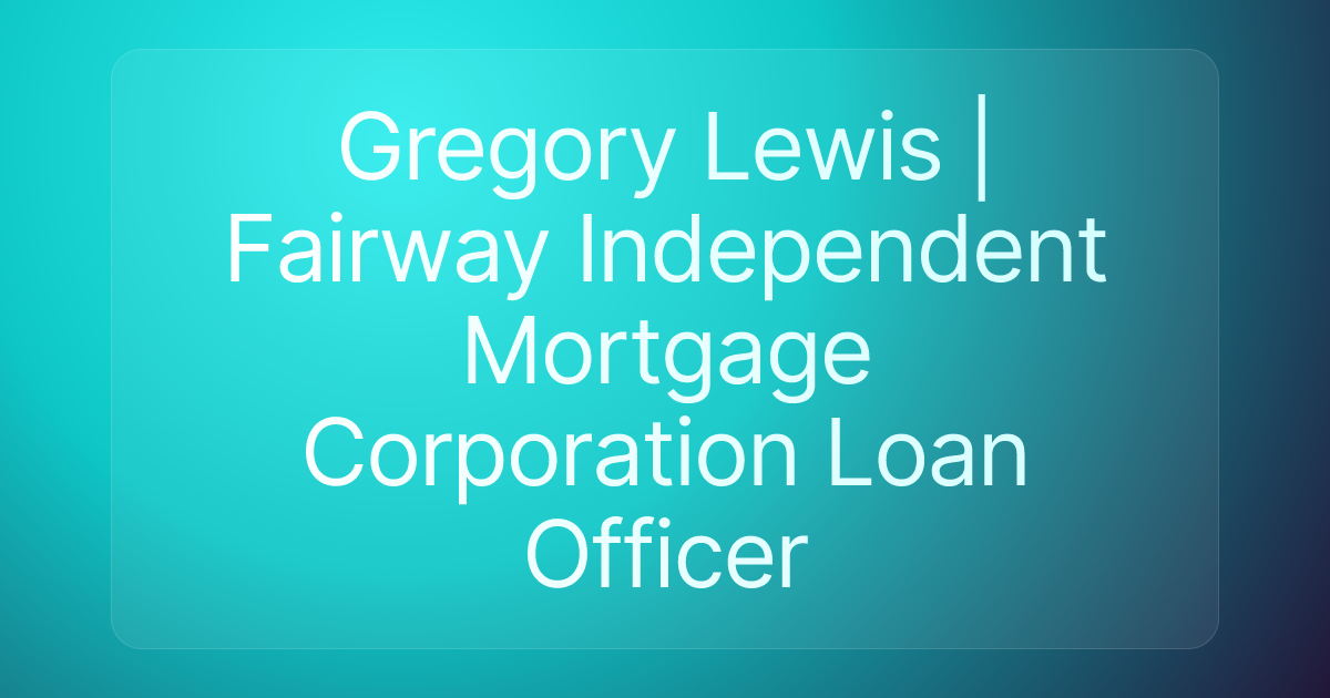 Gregory Lewis | Fairway Independent Mortgage Corporation Loan Officer