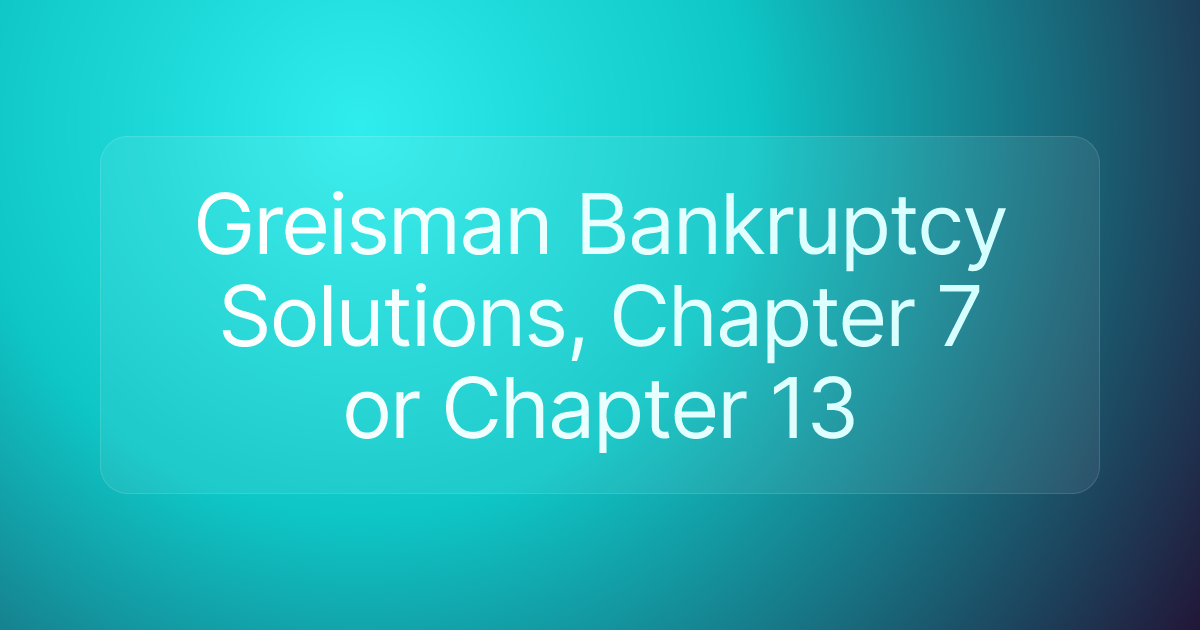 Greisman Bankruptcy Solutions, Chapter 7 or Chapter 13