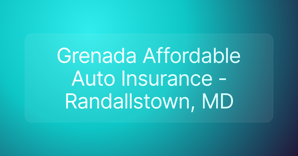 Grenada Affordable Auto Insurance - Randallstown, MD