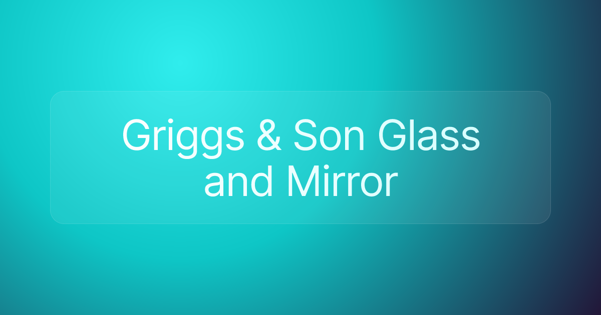 Griggs & Son Glass and Mirror