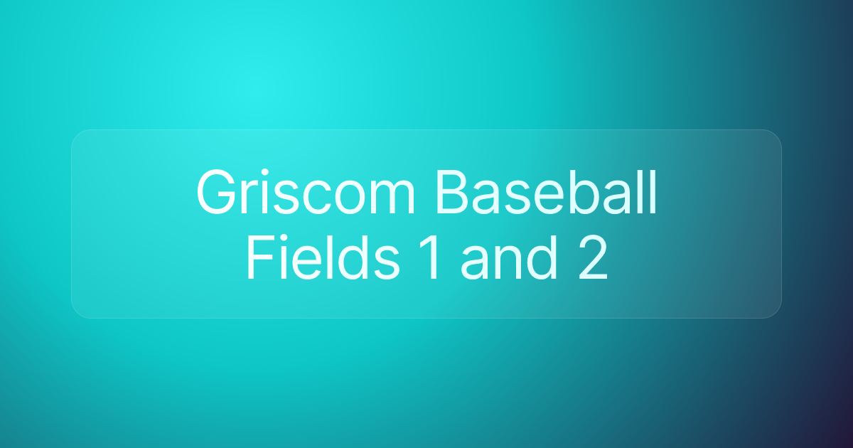 Griscom Baseball Fields 1 and 2