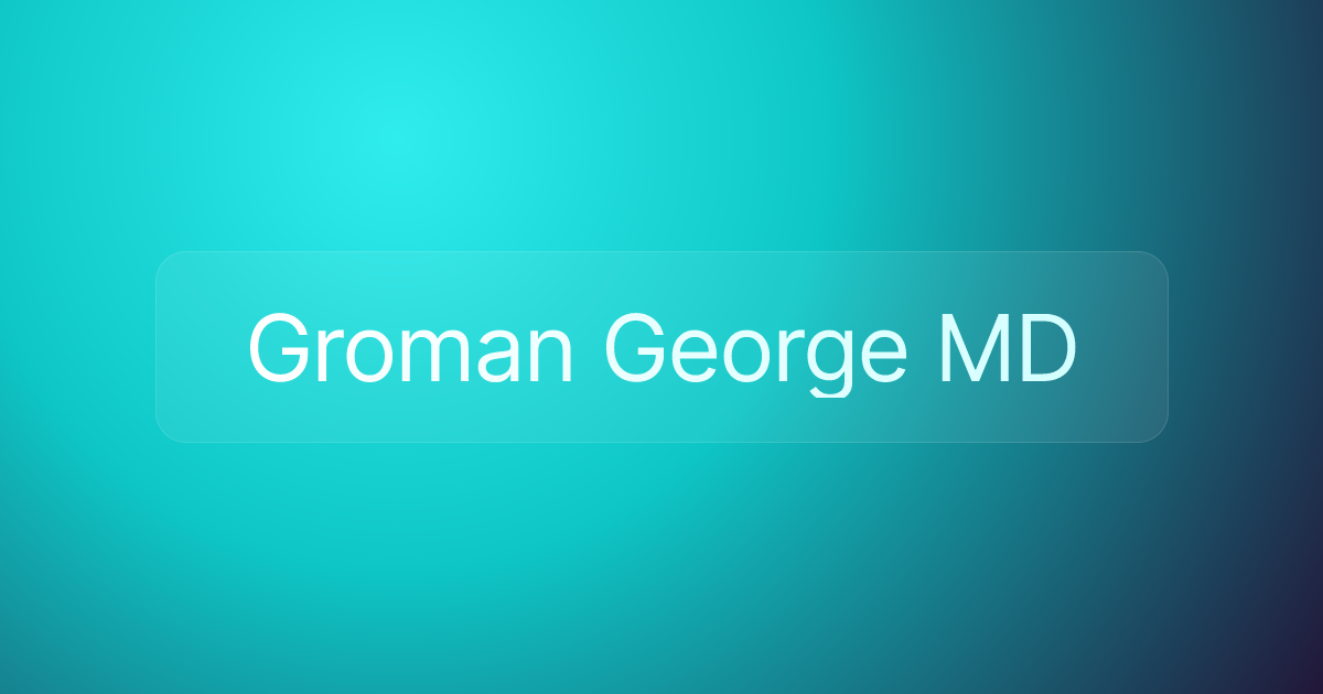 Groman George MD