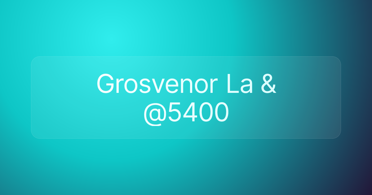 Grosvenor La & @5400