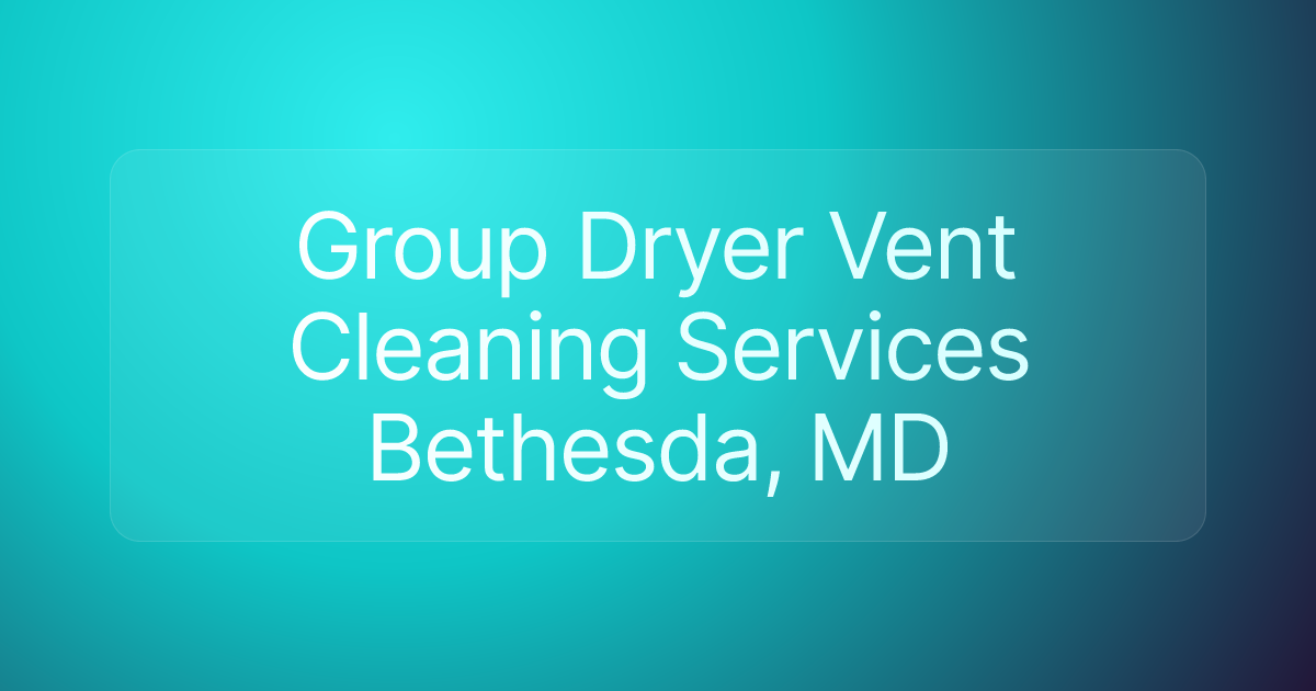 Group Dryer Vent Cleaning Services Bethesda, MD