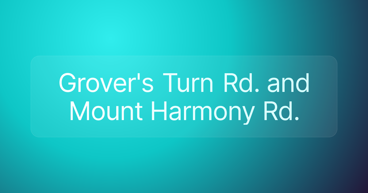 Grover's Turn Rd. and Mount Harmony Rd.