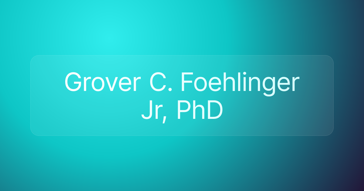 Grover C. Foehlinger Jr, PhD
