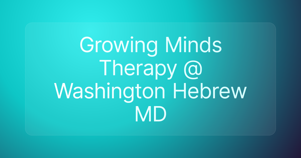Growing Minds Therapy @ Washington Hebrew MD