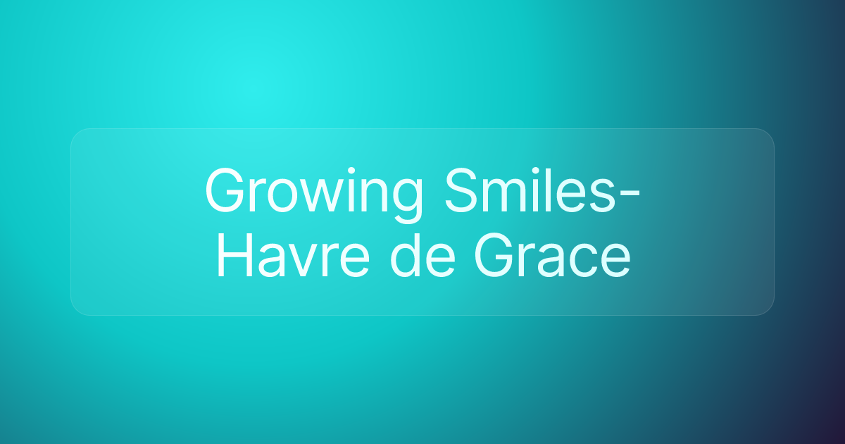 Growing Smiles- Havre de Grace