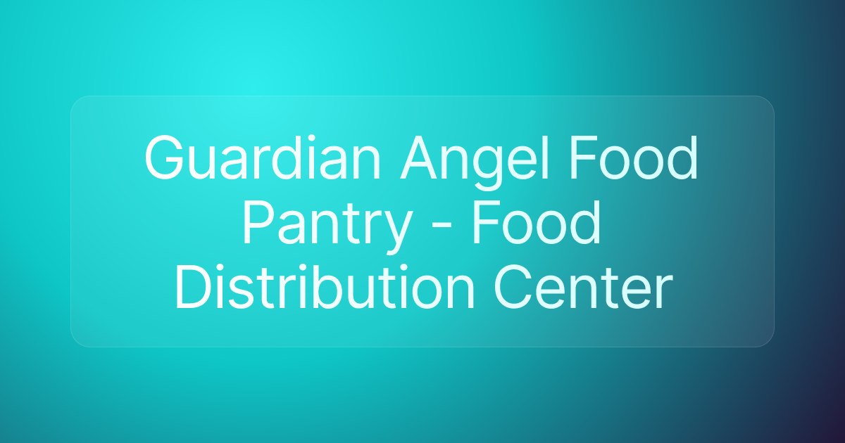Guardian Angel Food Pantry - Food Distribution Center
