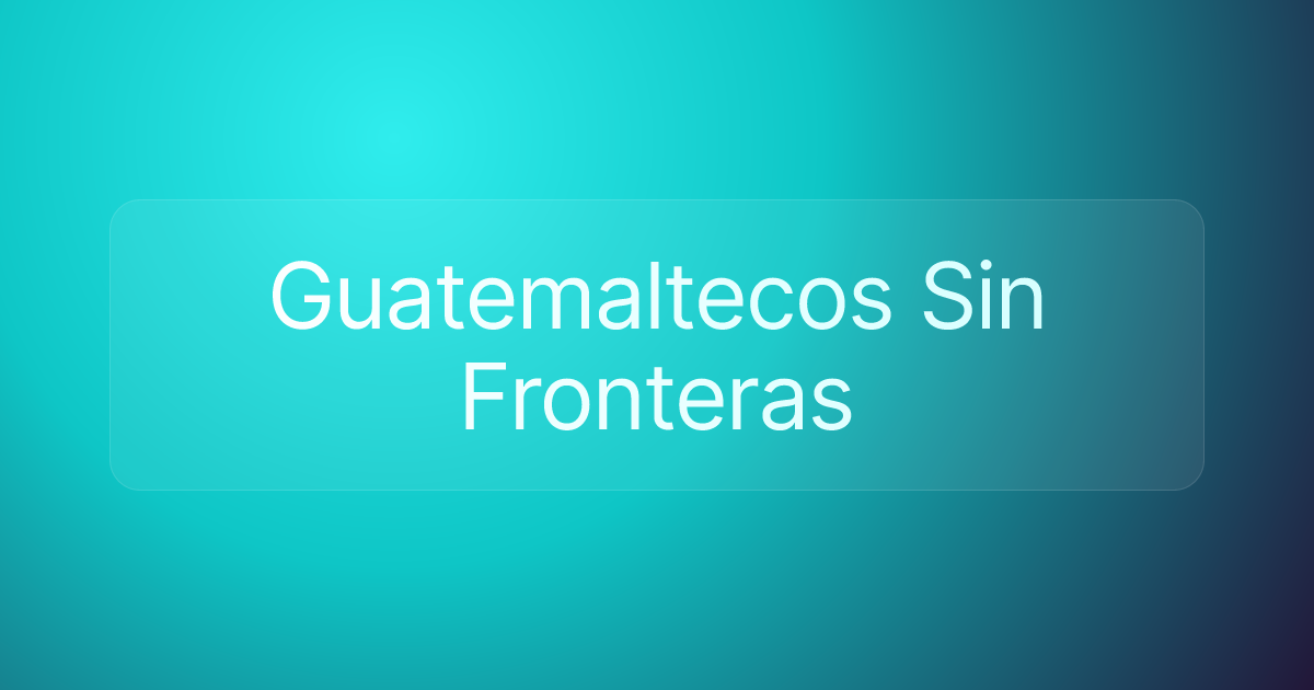 Guatemaltecos Sin Fronteras