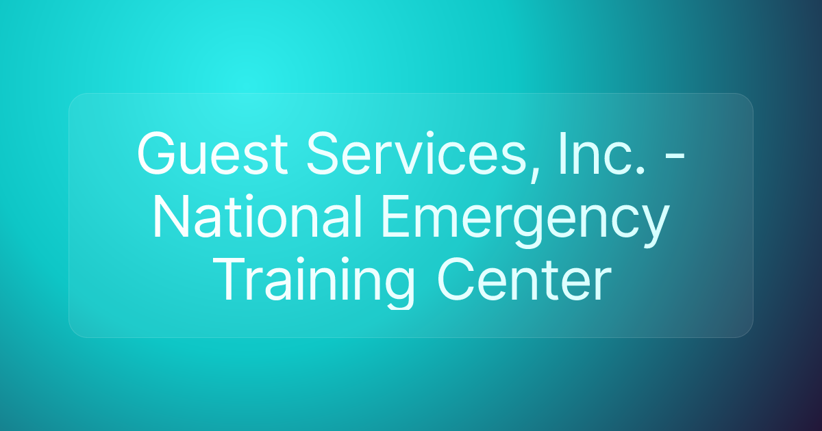 Guest Services, Inc. - National Emergency Training Center