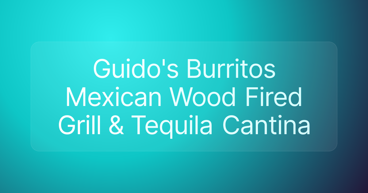 Guido's Burritos Mexican Wood Fired Grill & Tequila Cantina
