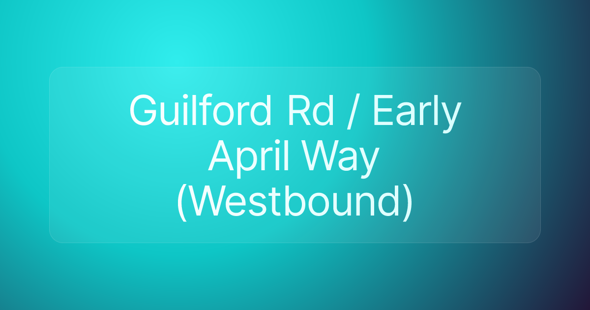Guilford Rd / Early April Way (Westbound)