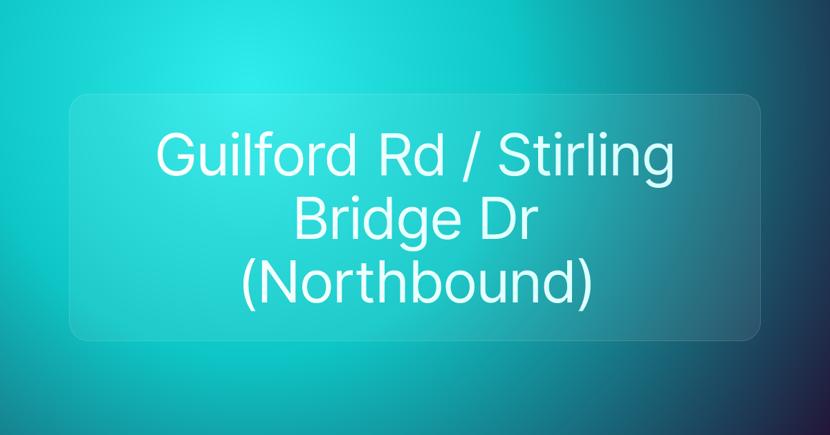 Guilford Rd / Stirling Bridge Dr (Northbound)