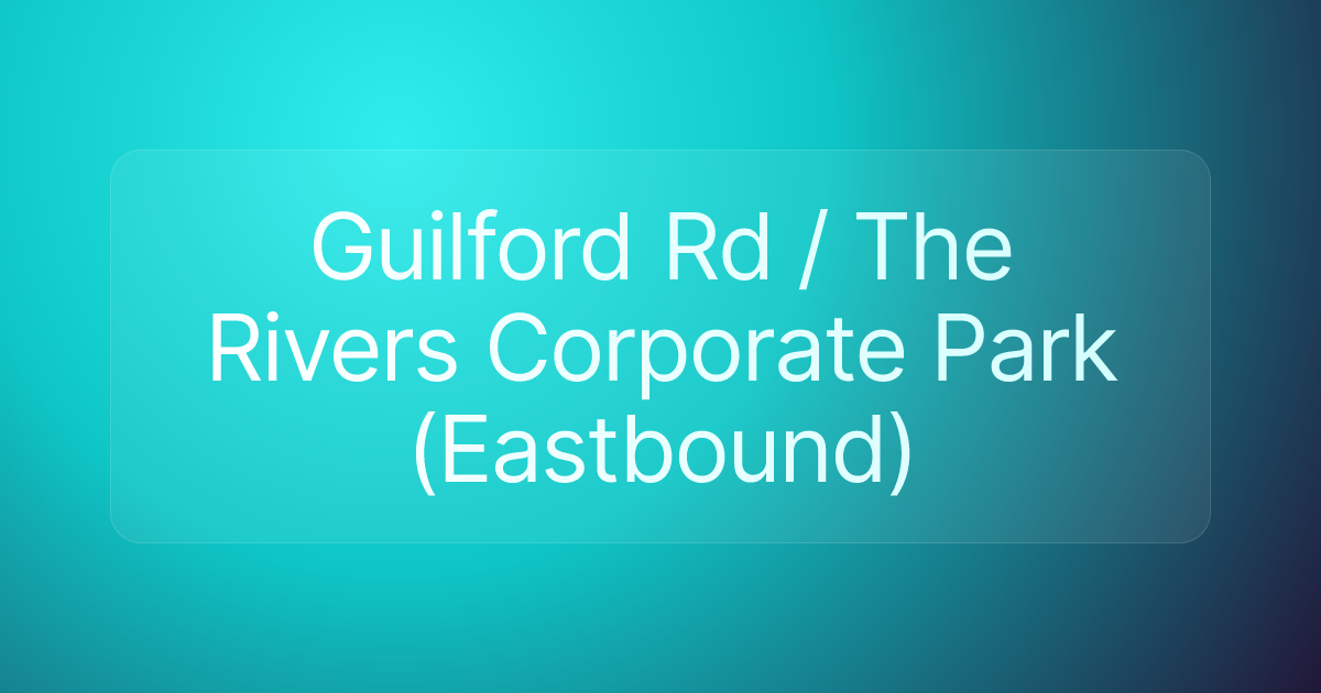 Guilford Rd / The Rivers Corporate Park (Eastbound)