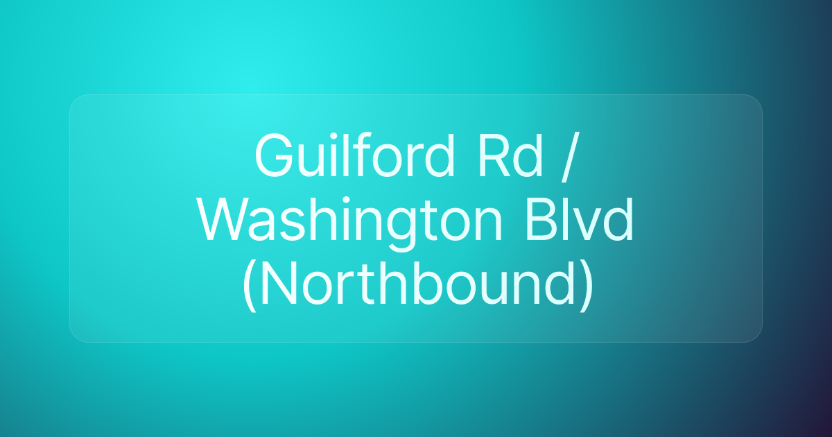 Guilford Rd / Washington Blvd (Northbound)