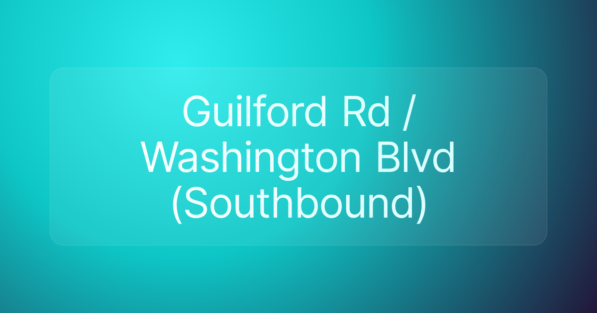 Guilford Rd / Washington Blvd (Southbound)