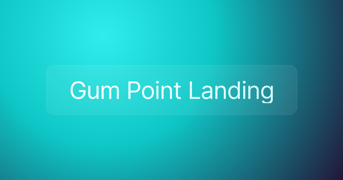 Gum Point Landing