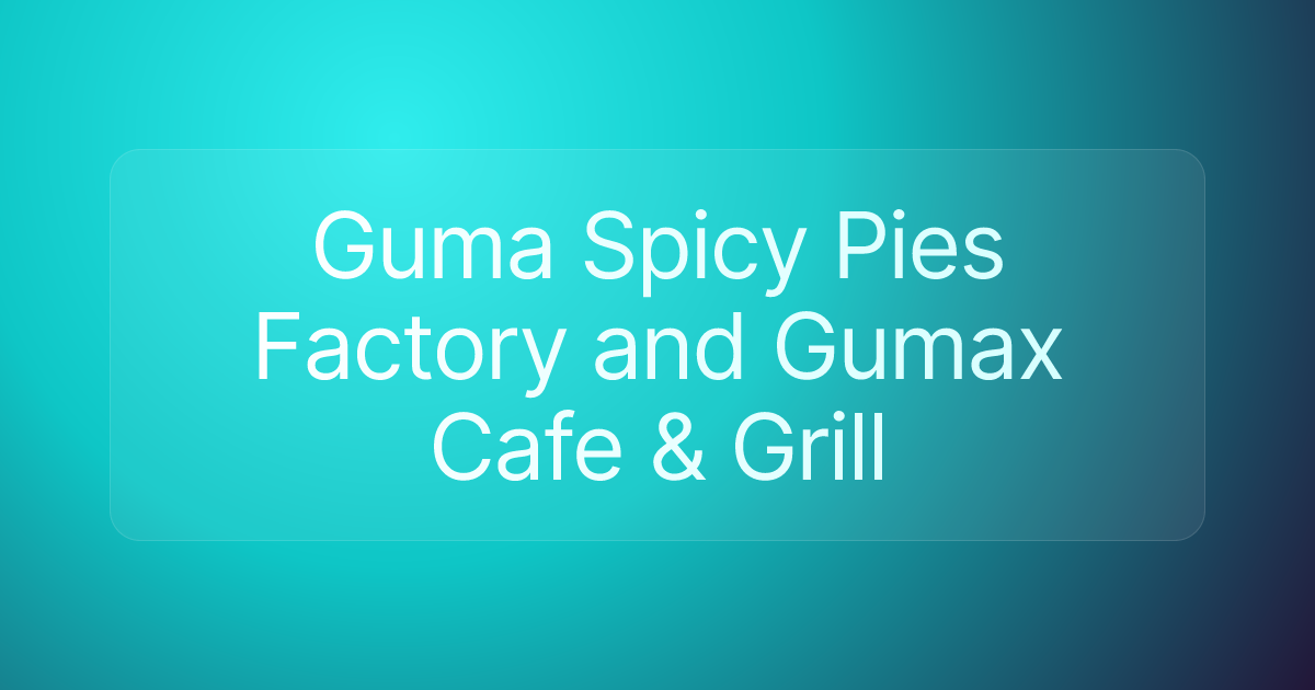 Guma Spicy Pies Factory and Gumax Cafe & Grill