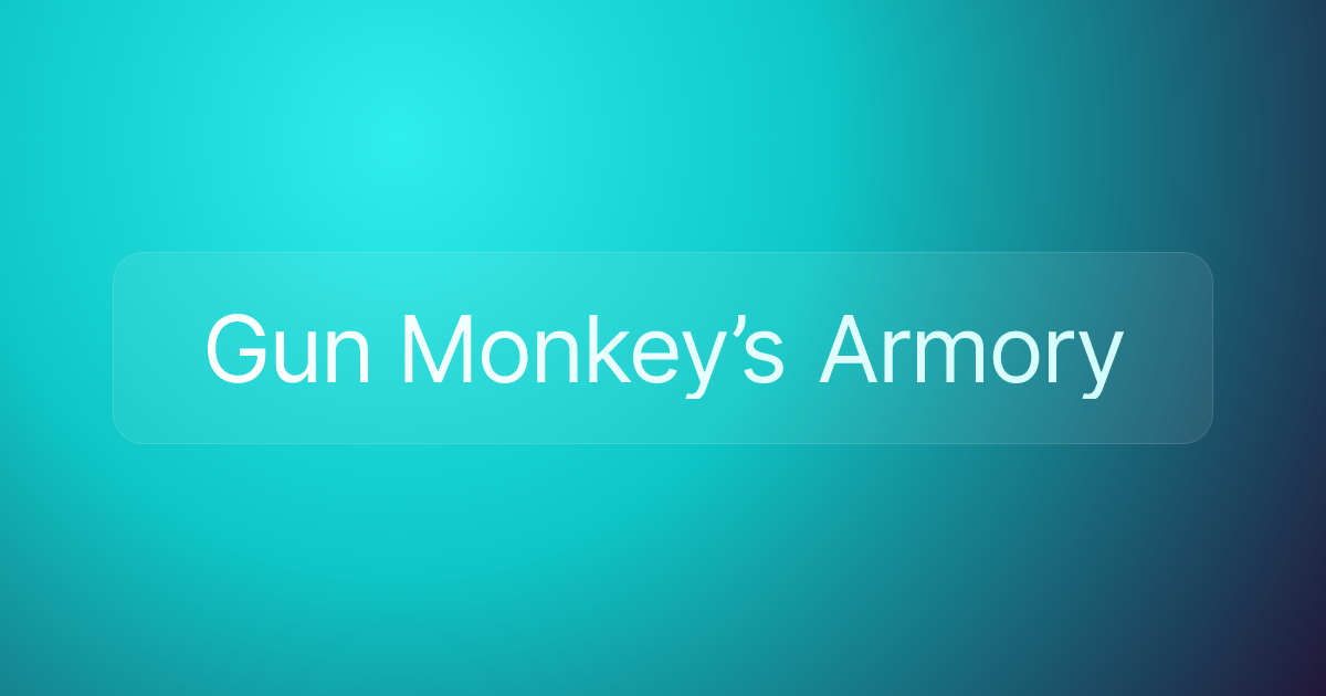 Gun Monkey’s Armory