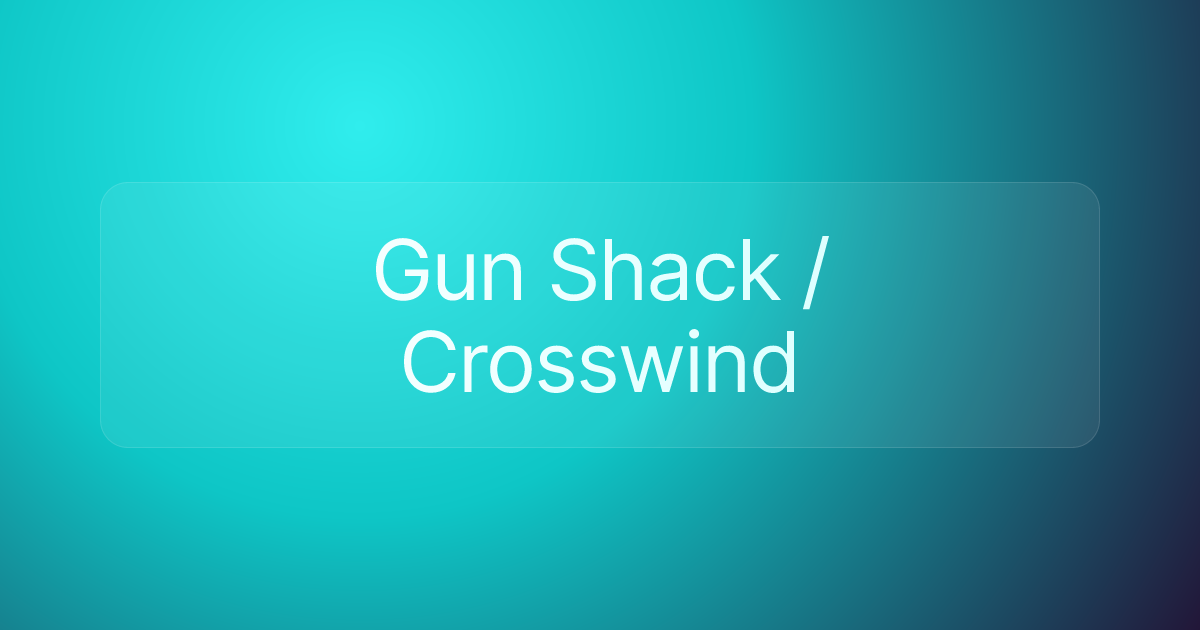 Gun Shack / Crosswind