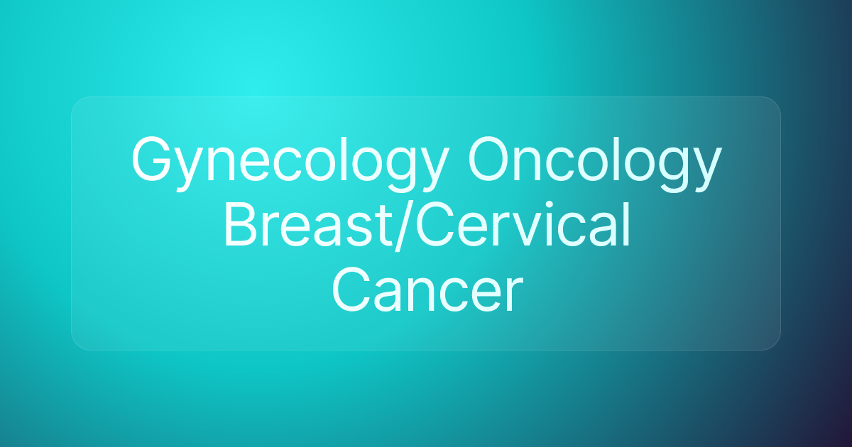 Gynecology Oncology Breast/Cervical Cancer