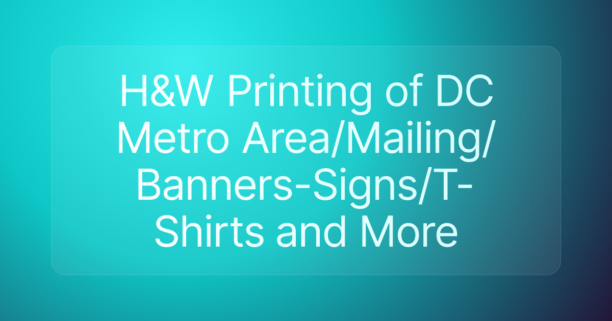 H&W Printing of DC Metro Area/Mailing/Banners-Signs/T-Shirts and More