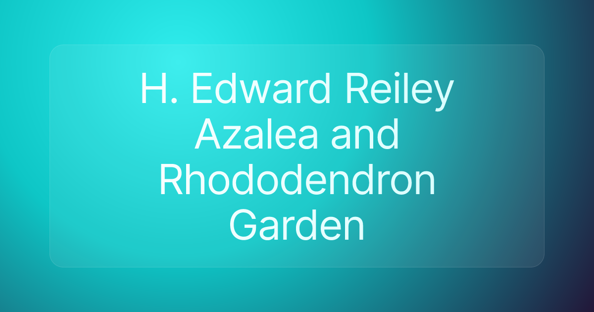 H. Edward Reiley Azalea and Rhododendron Garden
