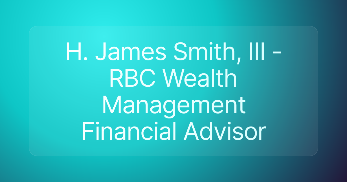 H. James Smith, III - RBC Wealth Management Financial Advisor