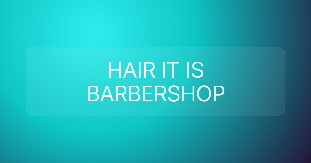 HAIR IT IS BARBERSHOP
