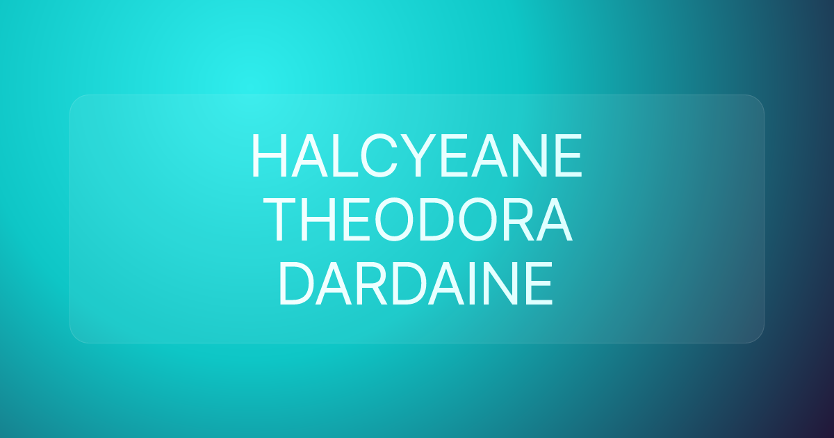 HALCYEANE THEODORA DARDAINE