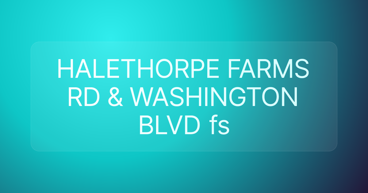 HALETHORPE FARMS RD & WASHINGTON BLVD fs