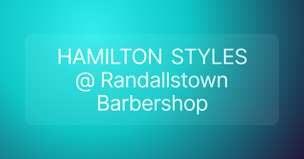 HAMILTON STYLES @ Randallstown Barbershop