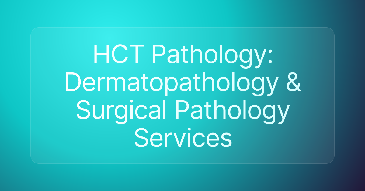 HCT Pathology: Dermatopathology & Surgical Pathology Services