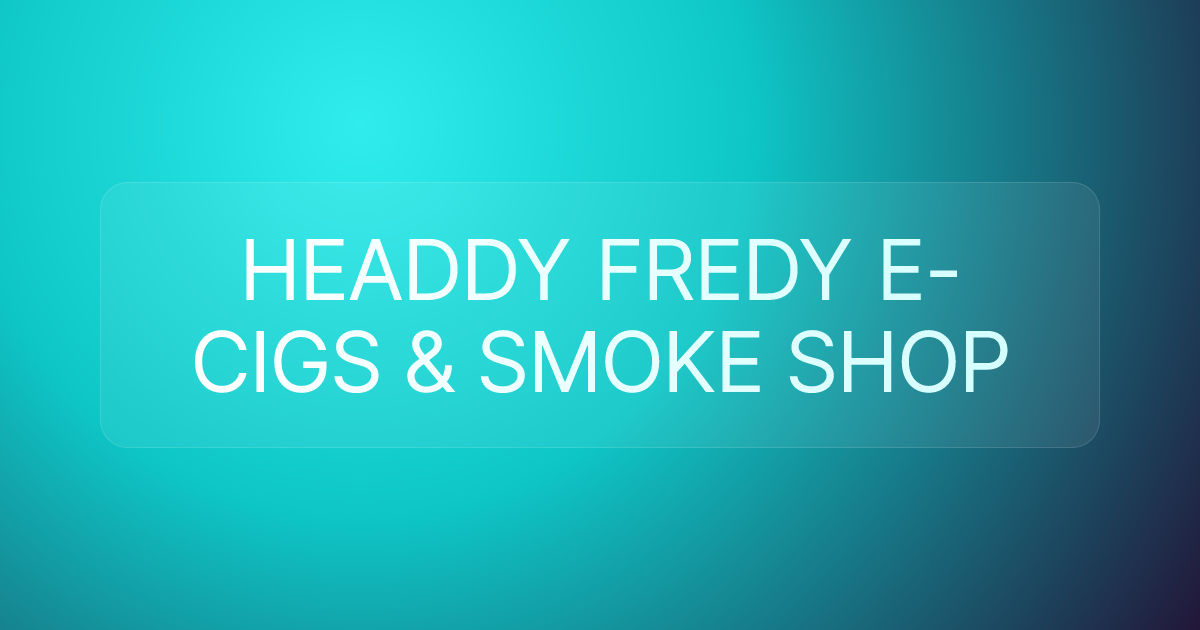 HEADDY FREDY E-CIGS & SMOKE SHOP