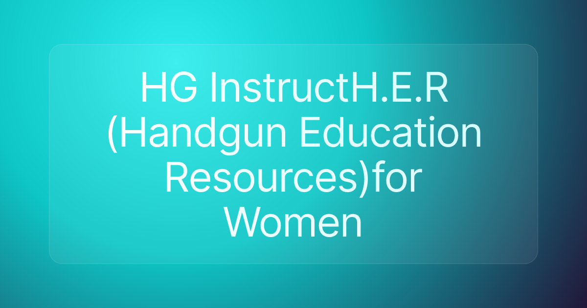HG InstructH.E.R (Handgun Education Resources)for Women
