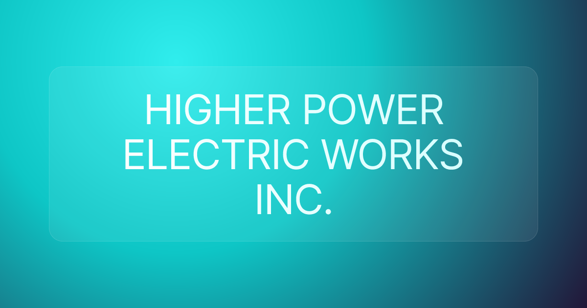 HIGHER POWER ELECTRIC WORKS INC.