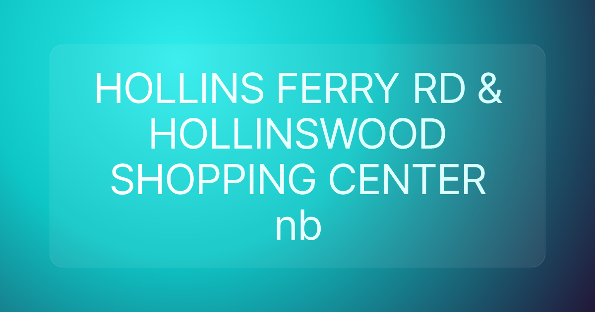 HOLLINS FERRY RD & HOLLINSWOOD SHOPPING CENTER nb