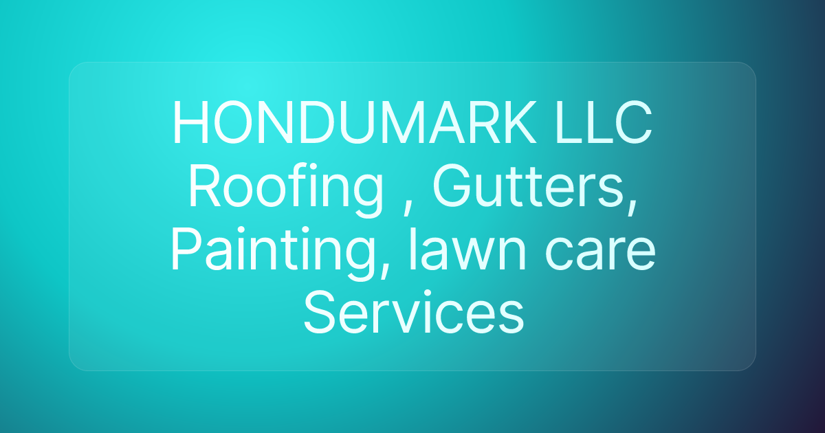 HONDUMARK LLC Roofing , Gutters, Painting, lawn care Services