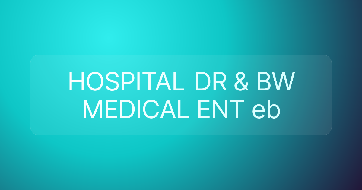 HOSPITAL DR & BW MEDICAL ENT eb